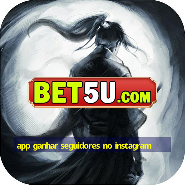 app ganhar seguidores no instagram